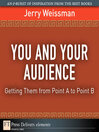 You and Your Audience (eBook): Getting Them from Point A to Point B
